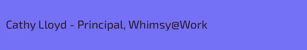 Cathy Lloyd - Principal, Whimsy@Work